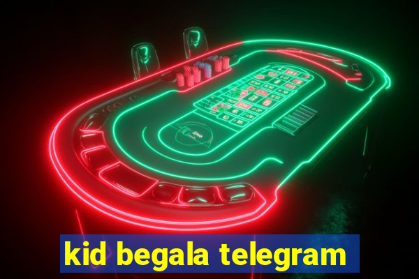 kid begala telegram